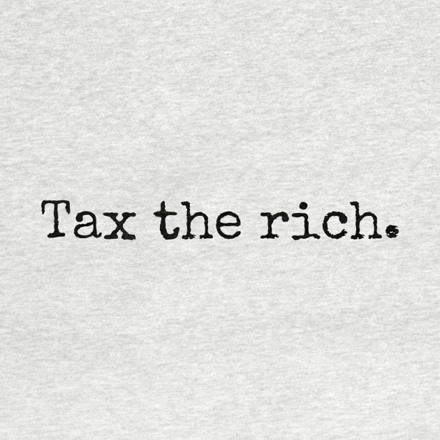 Tax the rich. by TwoBroads